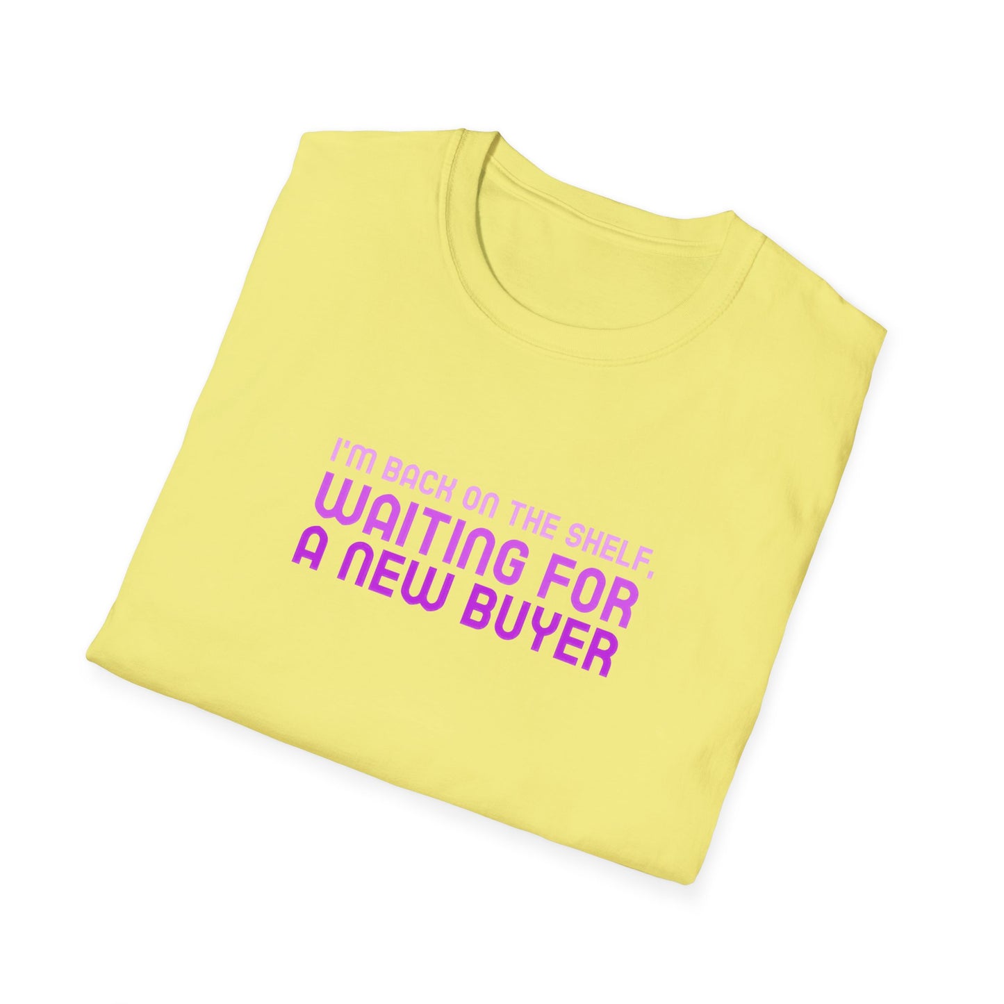 I'm Back On The Shelf Waiting For A New Buyer Unisex Softstyle T-Shirt