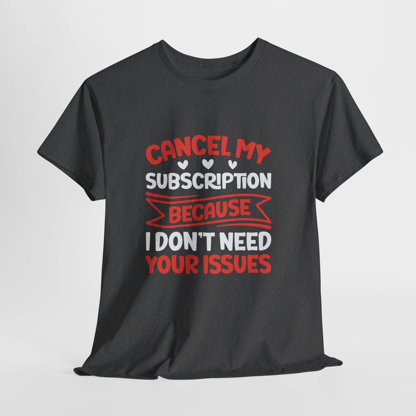 Cancel My Subscription T-Shirt - Sarcastic Graphic Tee