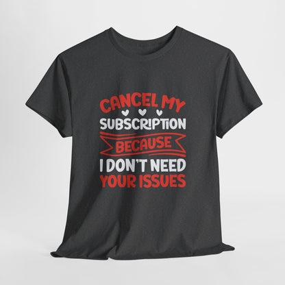 Cancel My Subscription T-Shirt - Sarcastic Graphic Tee