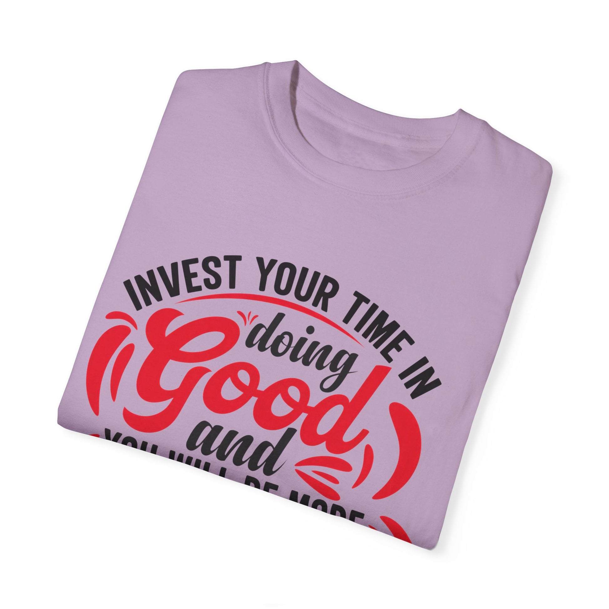 Motivational Unisex Garment-Dyed T-Shirt - 'Invest Your Time in Doing Good'
