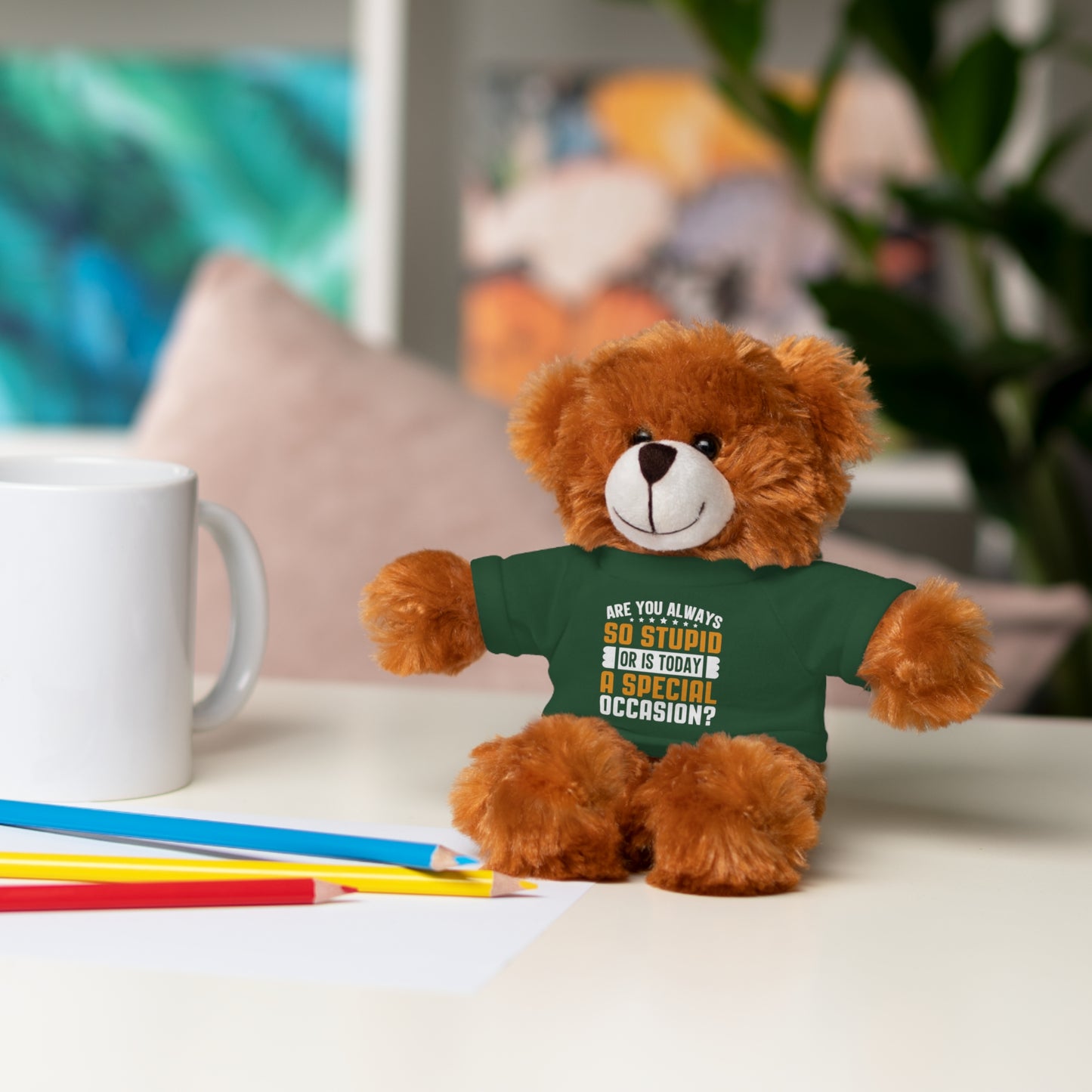 Adorable Stuffed Animal with Tee, Are You Always So Stupid