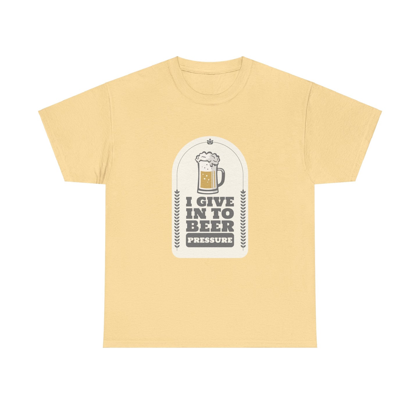 I Give In To Beer Pressure Unisex Heavy Cotton Tee