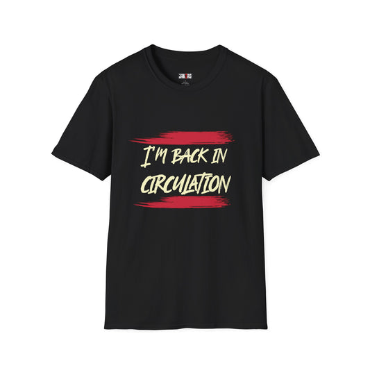 Camiseta unisex de estilo suave "I'm Back In Circulacion"