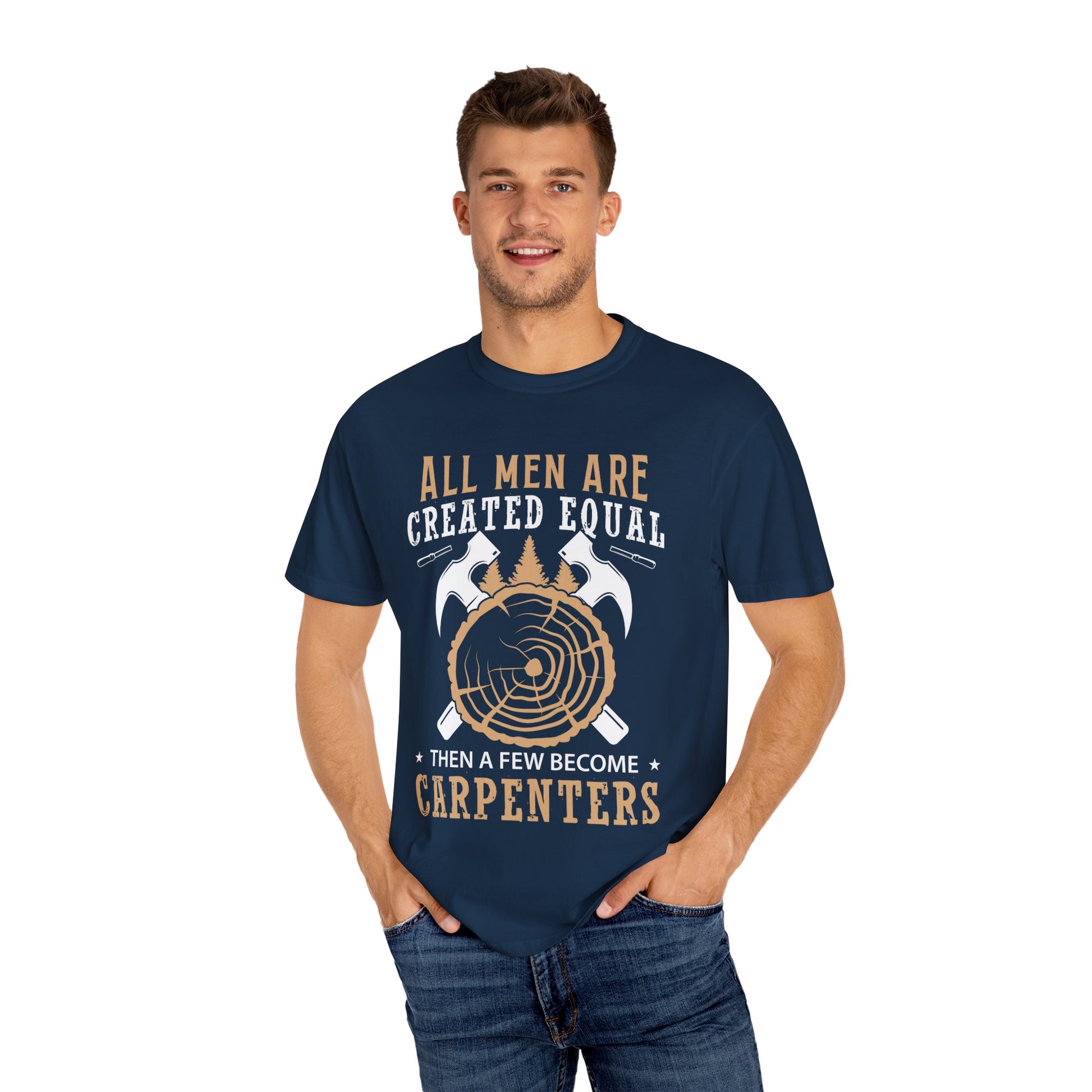 All Men Are Created Equal Carpenter T-Shirt - Unisex Garment-Dyed Tee for Woodworkers