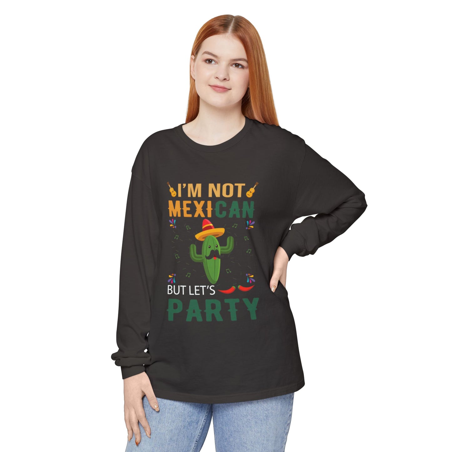 Funny Unisex Long Sleeve T-Shirt - "I’m Not Mexican But Let’s Party"
