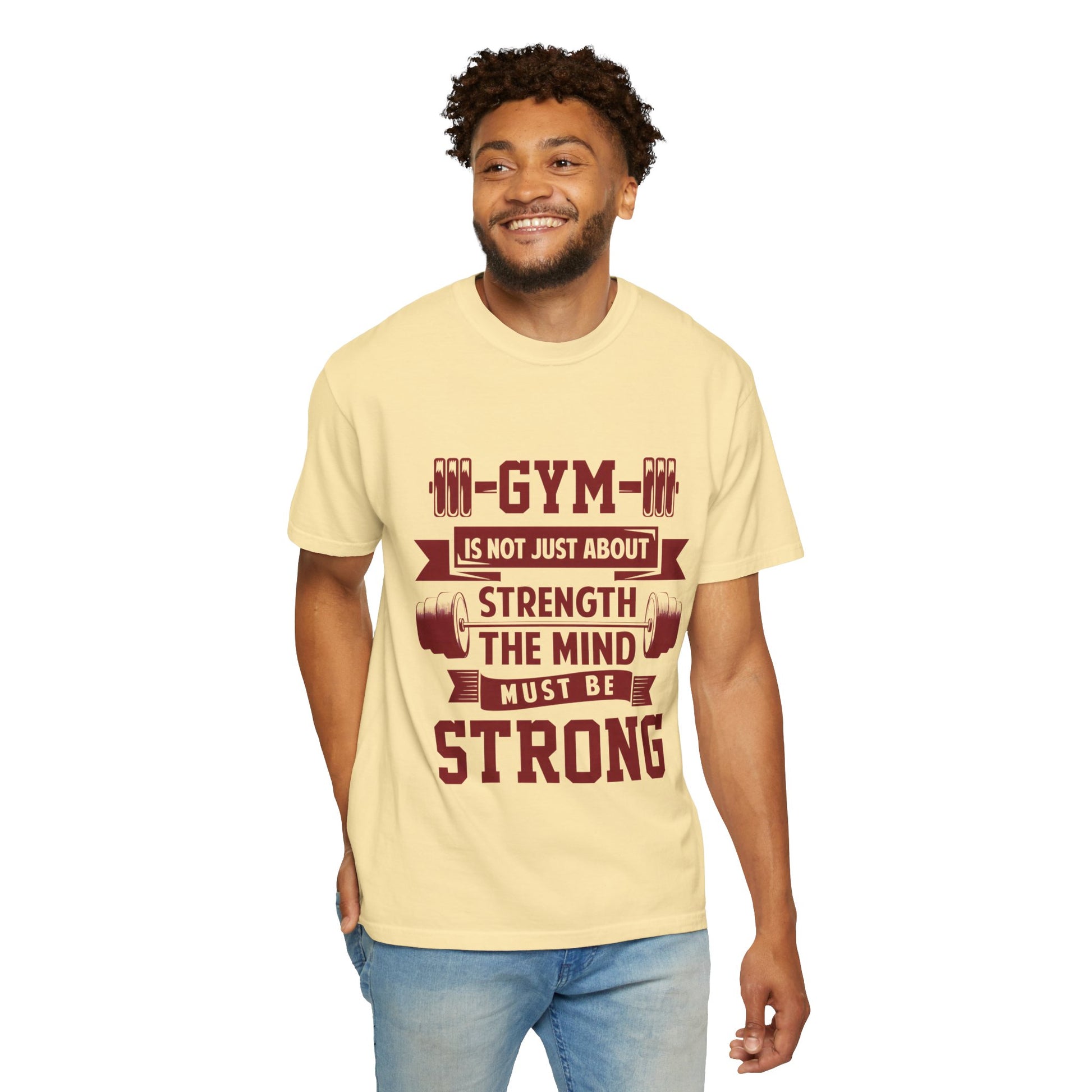 Unisex Gym Strength T-Shirt - "Gym is Not Just About Strength, The Mind Must Be Strong"