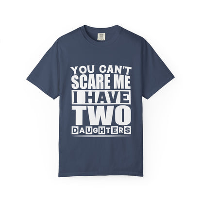 You Can't Scare Me, I Have Two Daughters - Funny Unisex T-Shirt