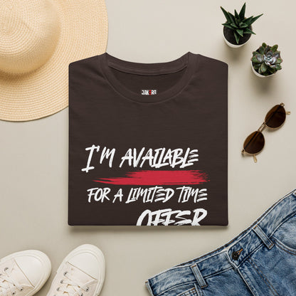 I'm Available For A Limited Time Offer T-Shirt