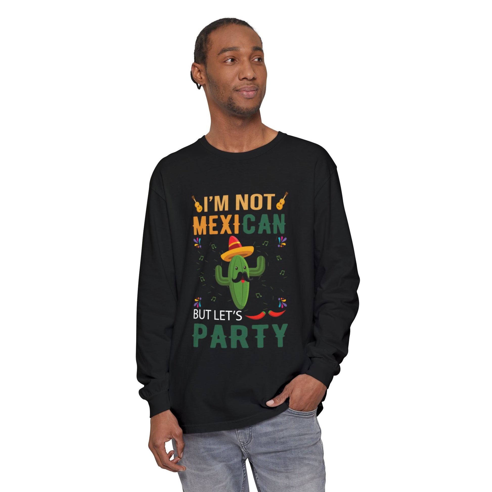 Funny Unisex Long Sleeve T-Shirt - "I’m Not Mexican But Let’s Party"
