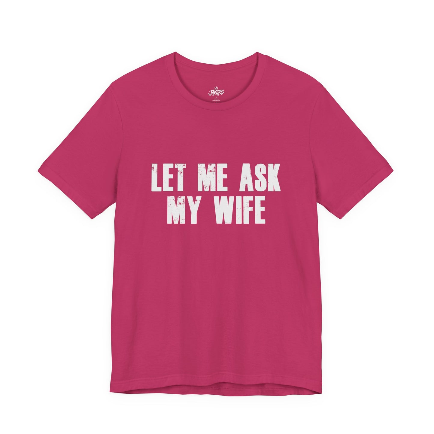 Let Me Ask My Wife T‑Shirt — Funny Husband Marriage Quote Tee