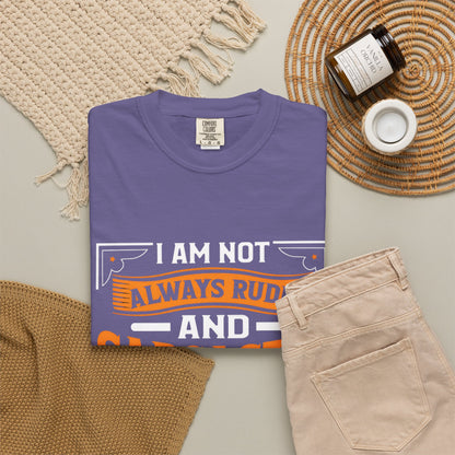 Unisex Garment-Dyed T-shirt - "I Am Not Always Rude and Sarcastic, Sometimes I'm Asleep"