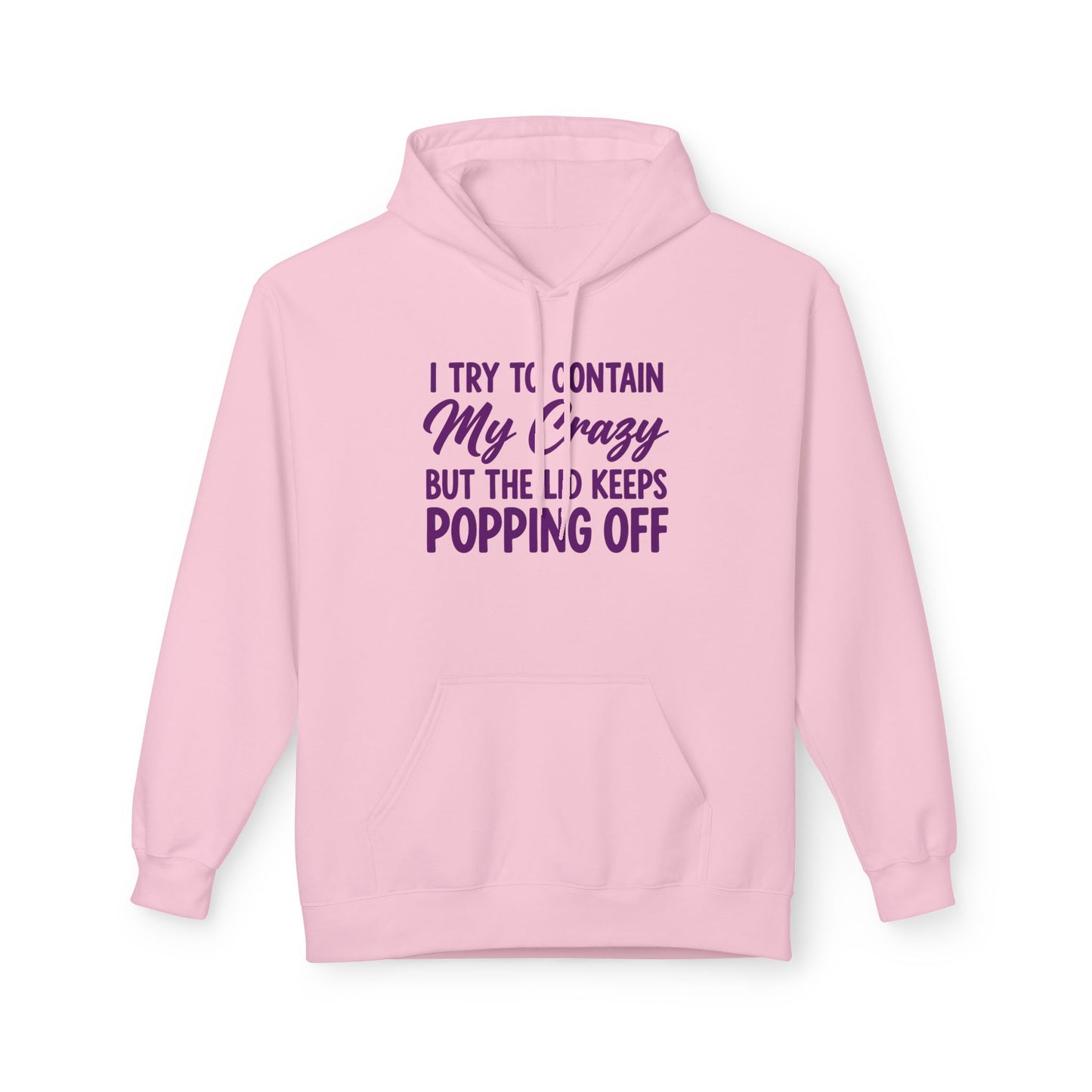 Hoodie — "I Try to Contain My Crazy But the Lid Keeps Popping Off" Cozy Graphic Pullover