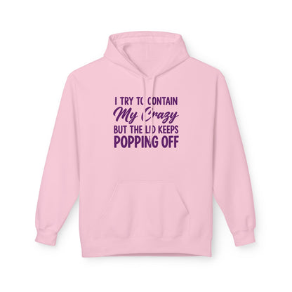 Hoodie — "I Try to Contain My Crazy But the Lid Keeps Popping Off" Cozy Graphic Pullover
