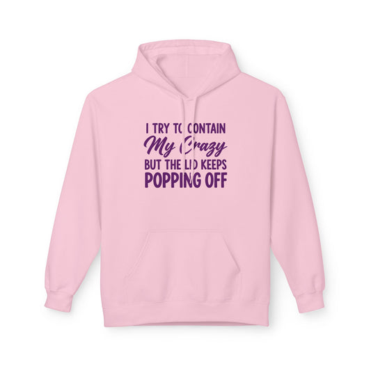 Hoodie — "I Try to Contain My Crazy But the Lid Keeps Popping Off" Cozy Graphic Pullover