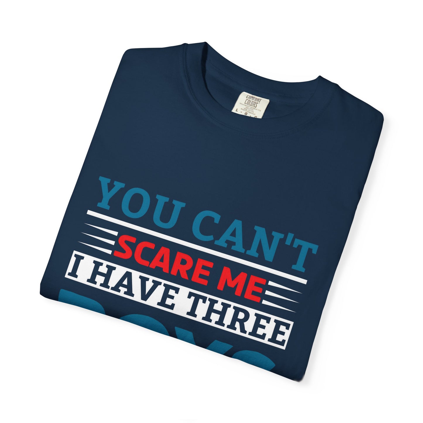 Funny Unisex T-shirt - You Can't Scare Me I Have Three Boys