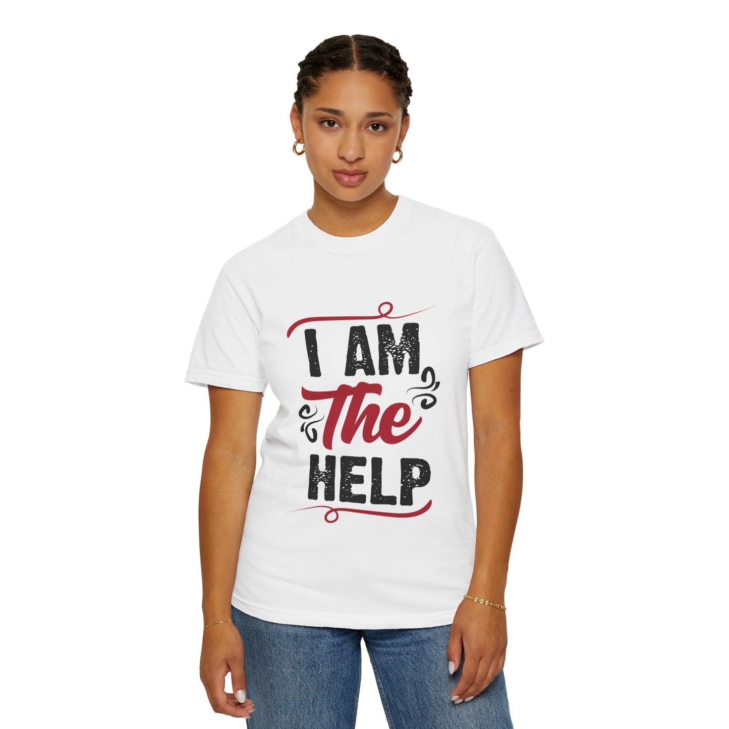 I Am The Help Unisex Garment-Dyed T-Shirt