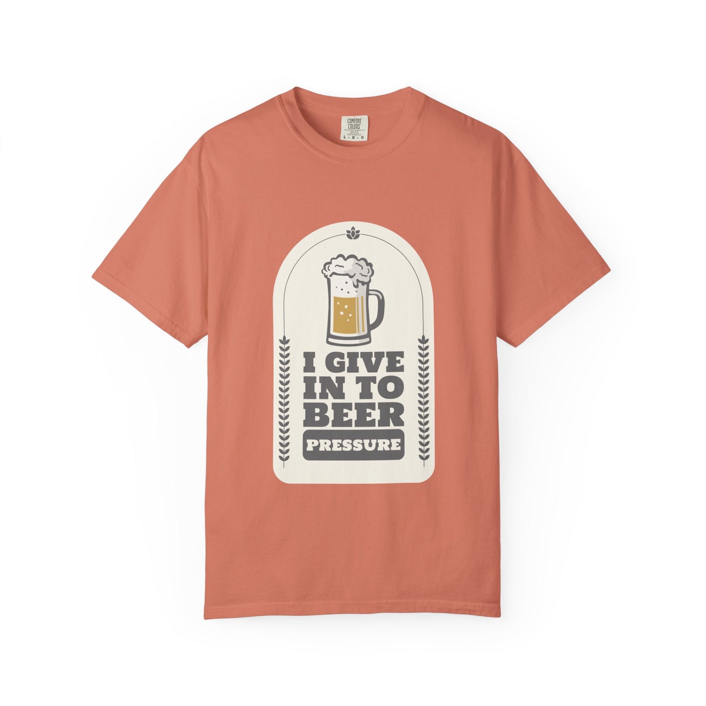 I Give In To Beer Pressure T-shirt