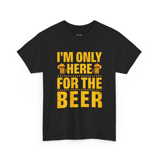 Funny Beer Slogan Tee, I'm Here For The Beer