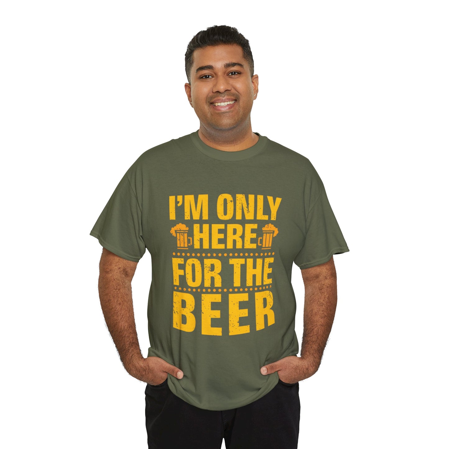 Funny Beer Slogan Tee, I'm Here For The Beer