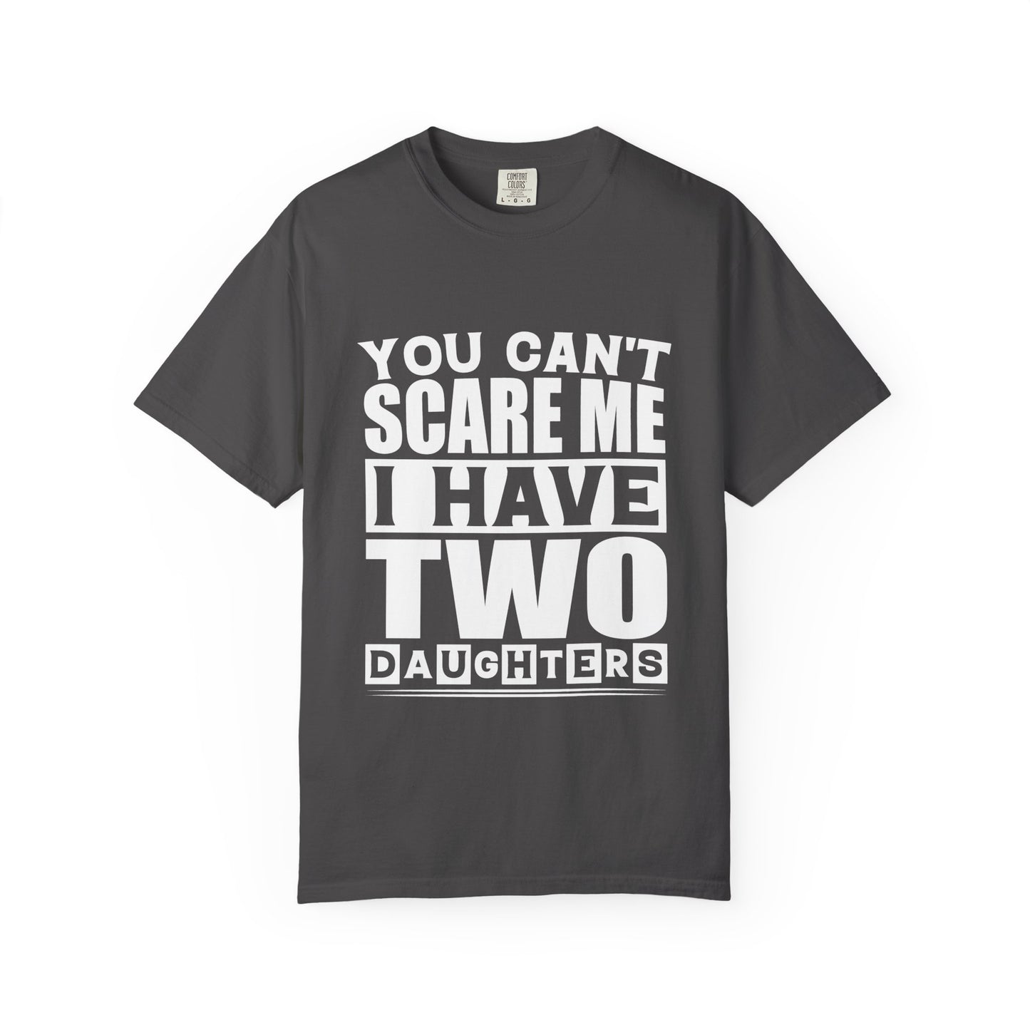 You Can't Scare Me, I Have Two Daughters - Funny Unisex T-Shirt
