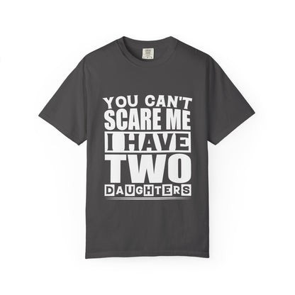You Can't Scare Me, I Have Two Daughters - Funny Unisex T-Shirt