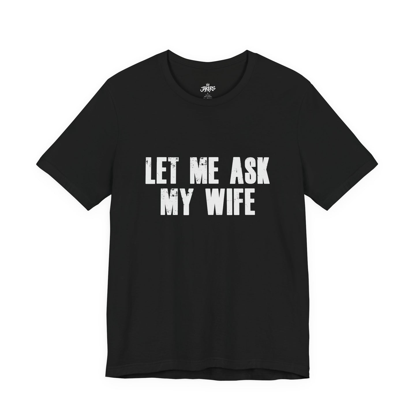Let Me Ask My Wife T‑Shirt — Funny Husband Marriage Quote Tee
