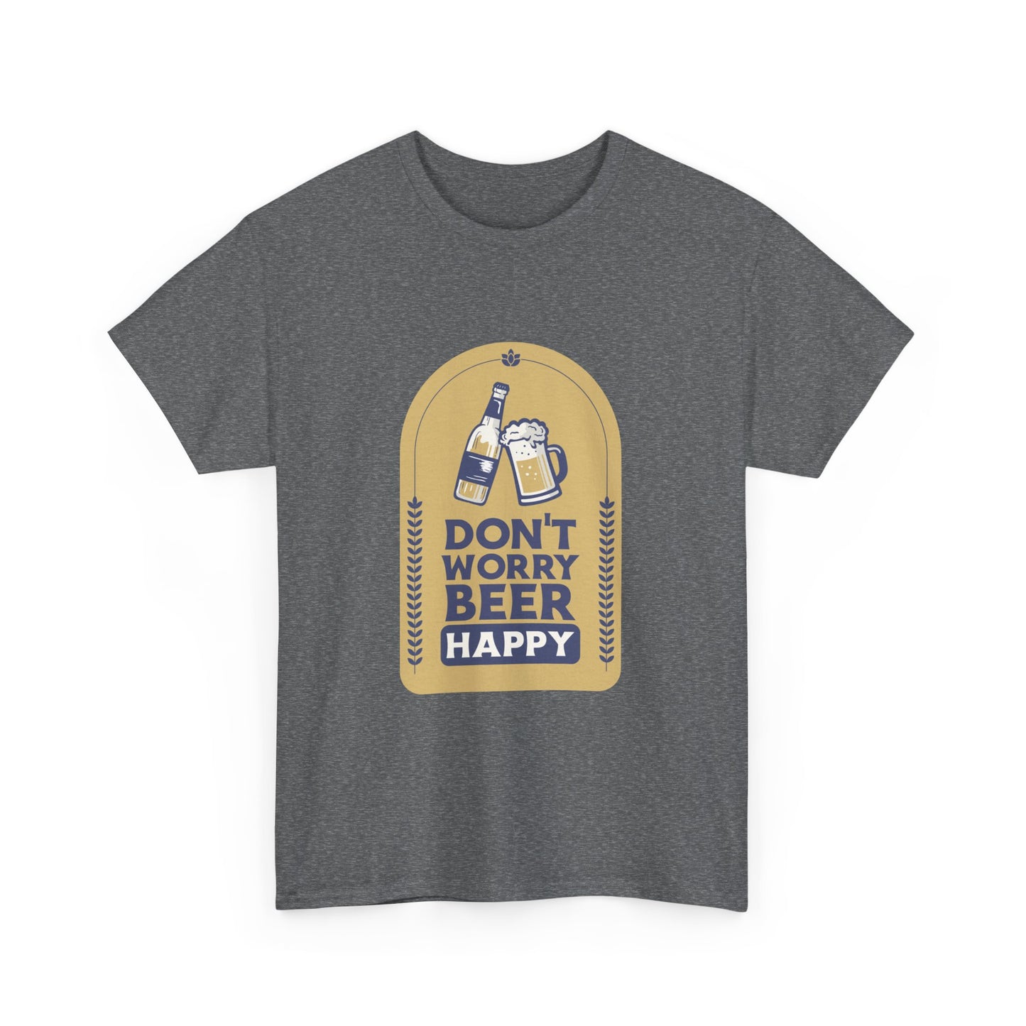 Don't Worry Beer Happy Pressure Unisex Heavy Cotton Tee