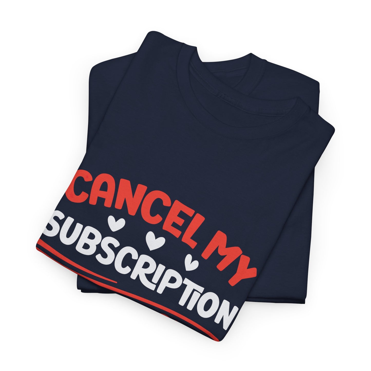 Cancel My Subscription T-Shirt - Funny Graphic Tee