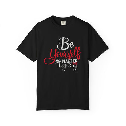 Be Yourself Unisex Garment-Dyed T-Shirt - Motivational Quote Tee