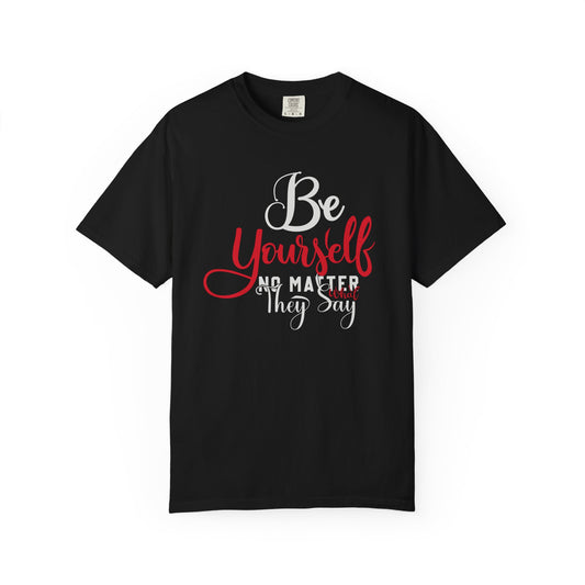 Be Yourself Unisex Garment-Dyed T-Shirt - Motivational Quote Tee