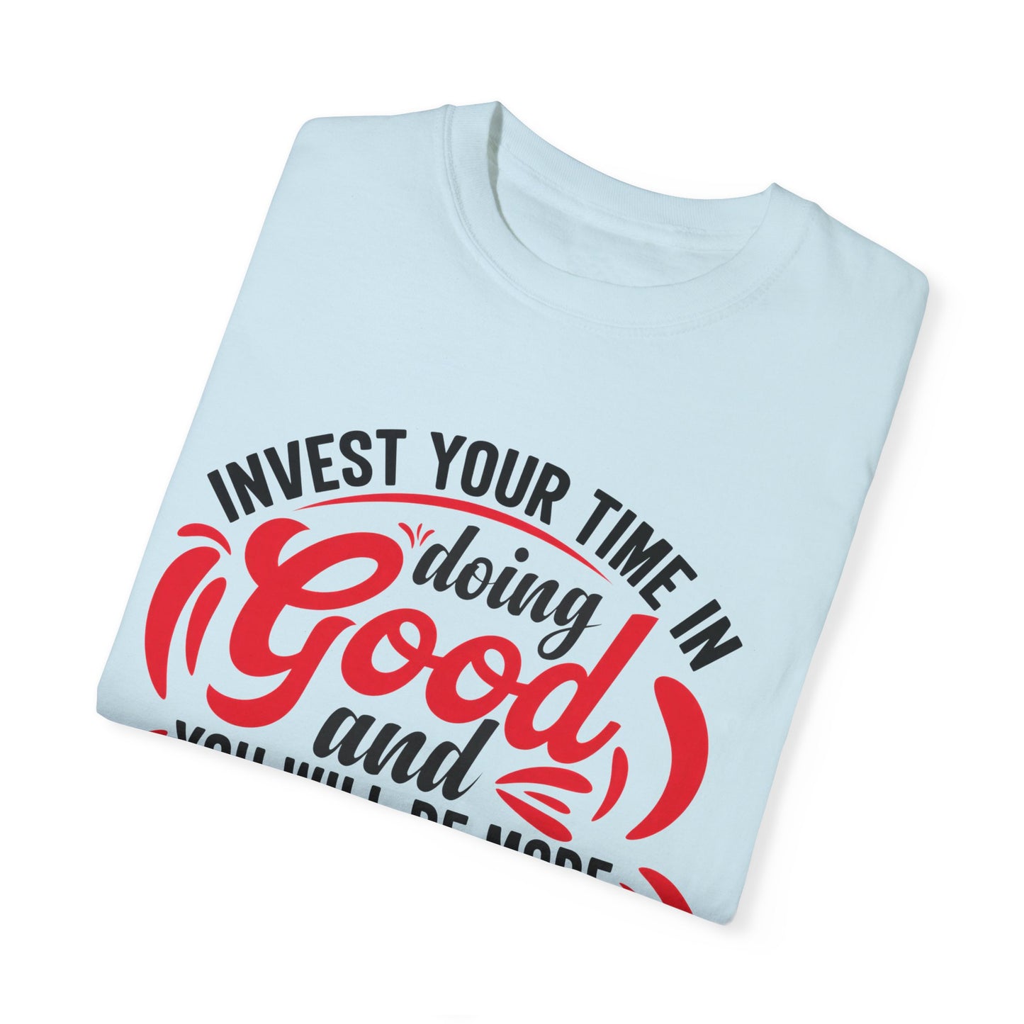 Motivational Unisex Garment-Dyed T-Shirt - 'Invest Your Time in Doing Good'