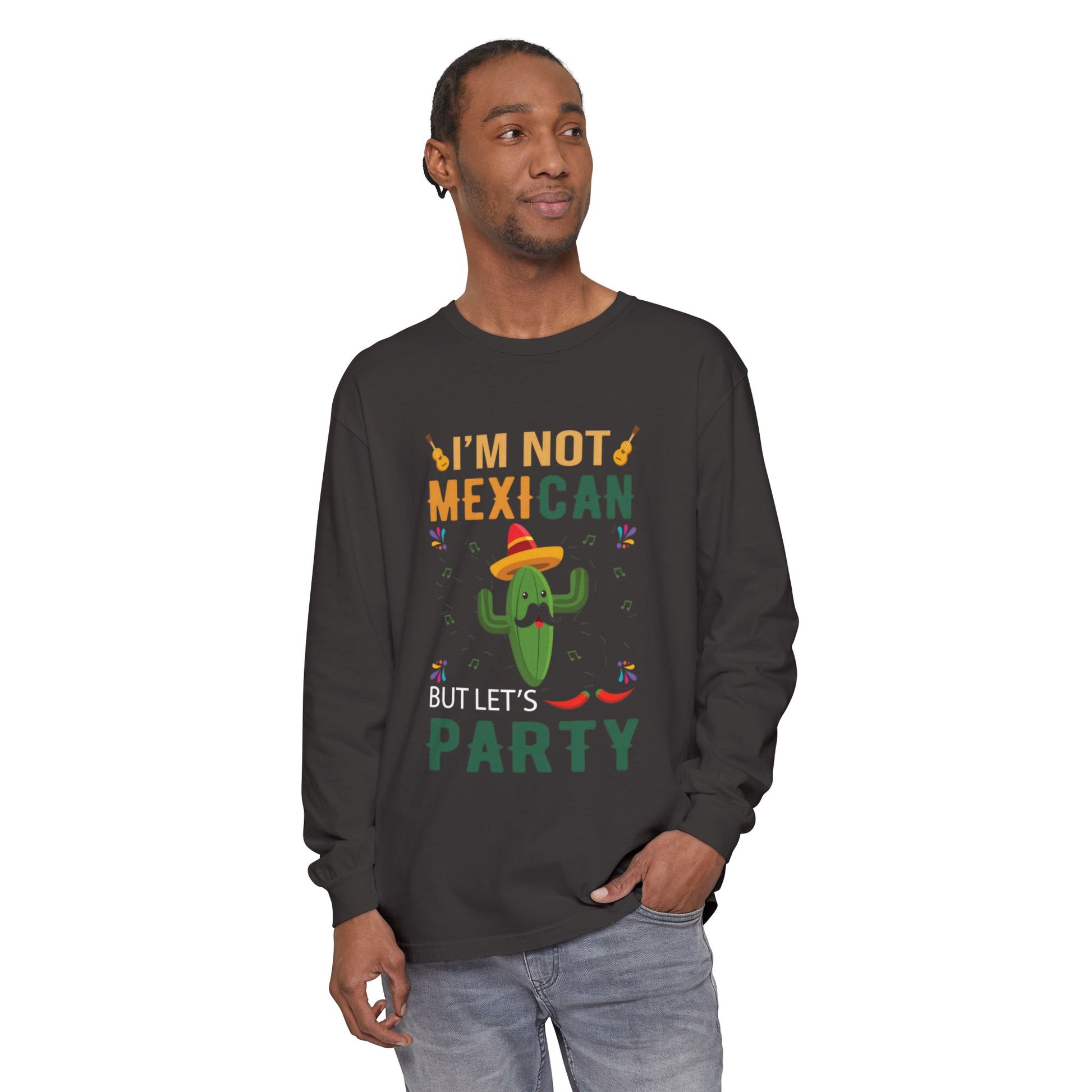 Funny Unisex Long Sleeve T-Shirt - "I’m Not Mexican But Let’s Party"