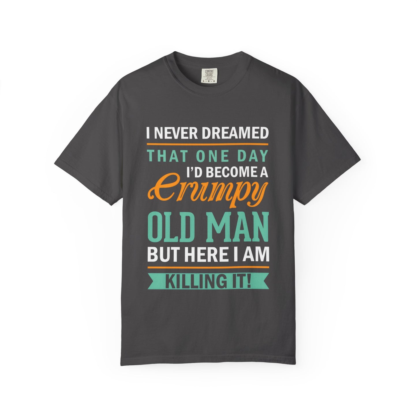 Funny Grumpy Old Man T-Shirt - Unisex Garment-Dyed Tee for Dads & Grandpas