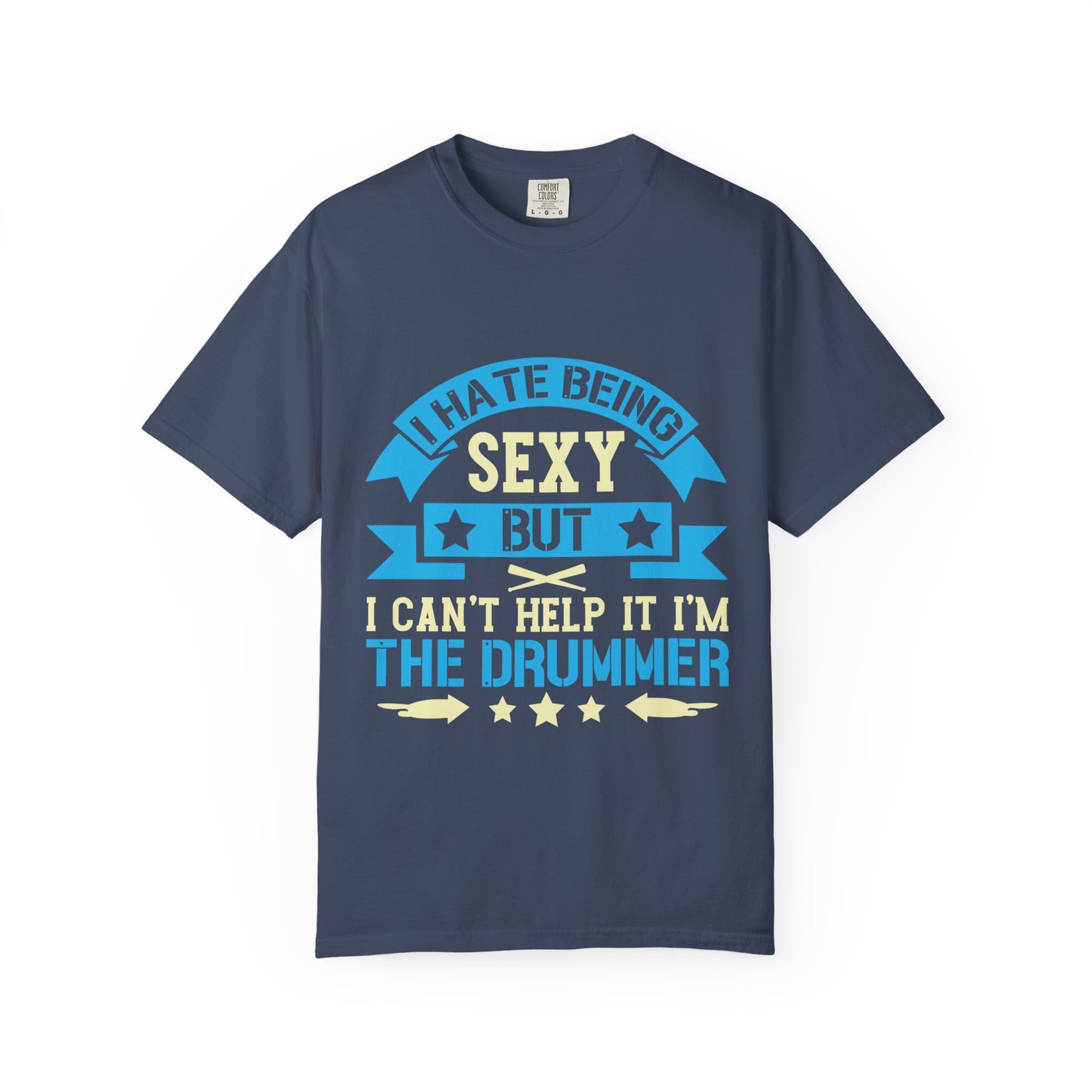 Drummer T-Shirt - "I Hate Being Sexy But I Can't Help It I'm The Drummer"