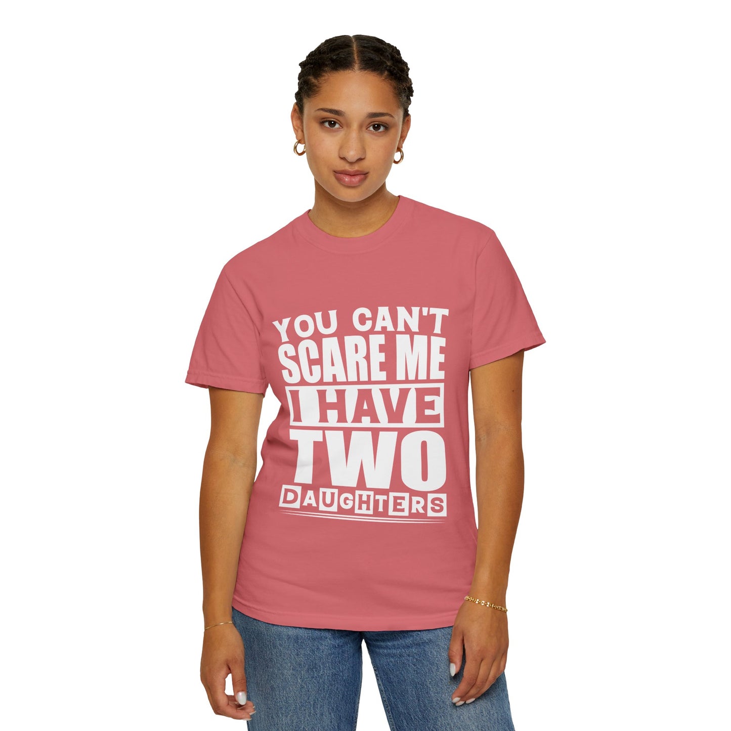 Funny Unisex T-Shirt, You Can't Scare Me, I Have Two Daughters