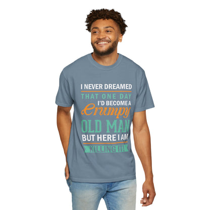 Funny Grumpy Old Man T-Shirt - Unisex Garment-Dyed Tee for Dads & Grandpas