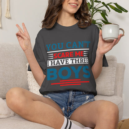 You Can't Scare Me I Have Three Boys - Funny Unisex T-shirt