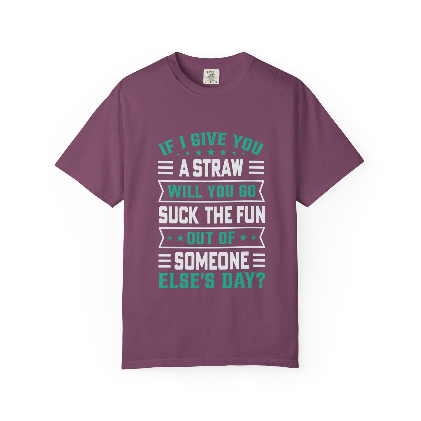 Suck the Fun Out of Someone Else's Day? - Sarcastic Unisex Garment-Dyed T-shirt