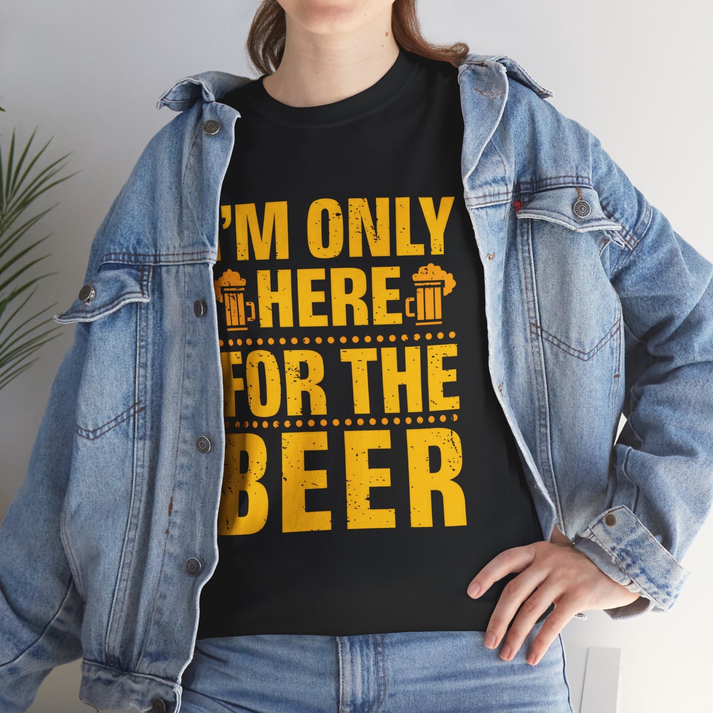 Funny Beer Slogan Tee, I'm Here For The Beer