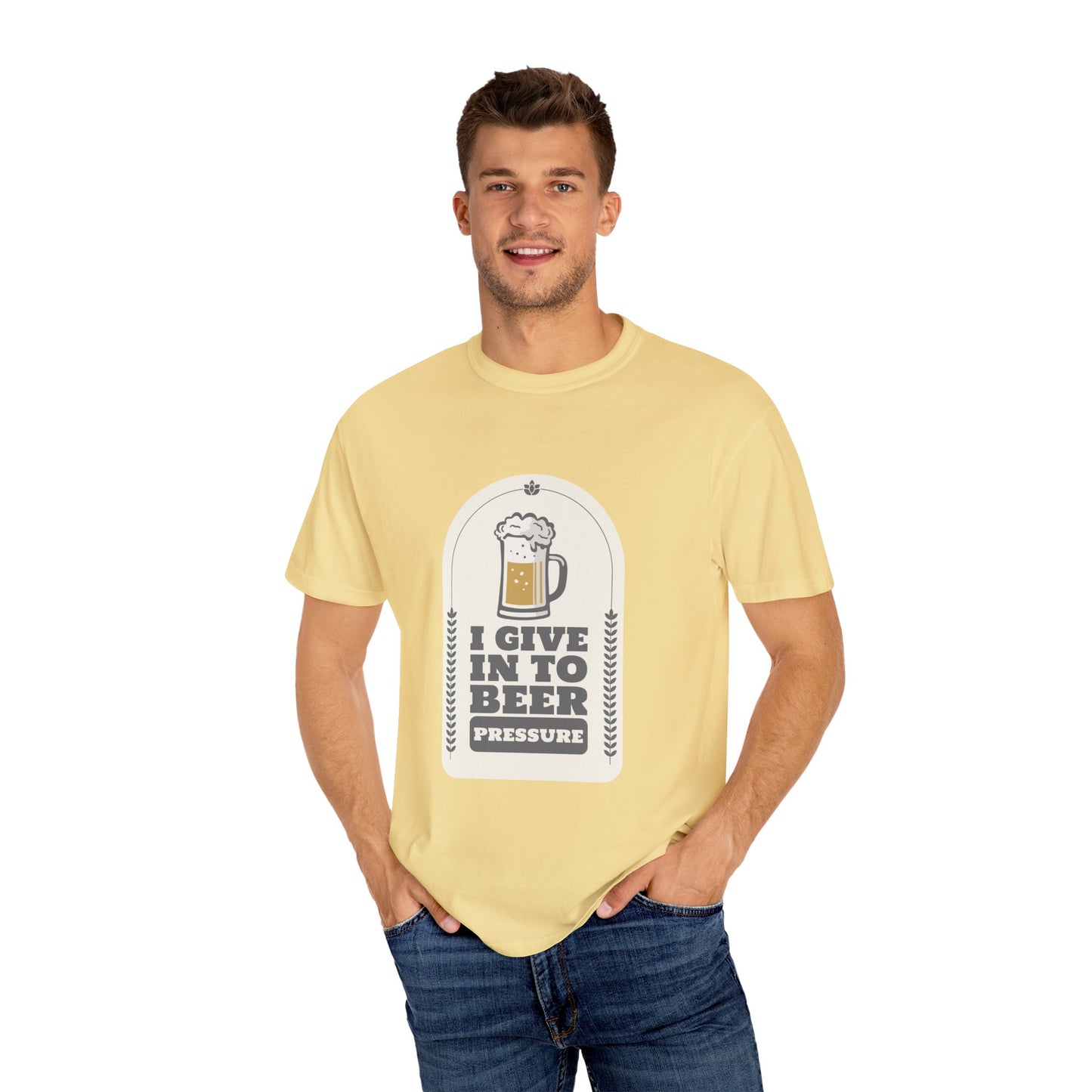 I Give In To Beer Pressure Unisex Garment-Dyed T-shirt