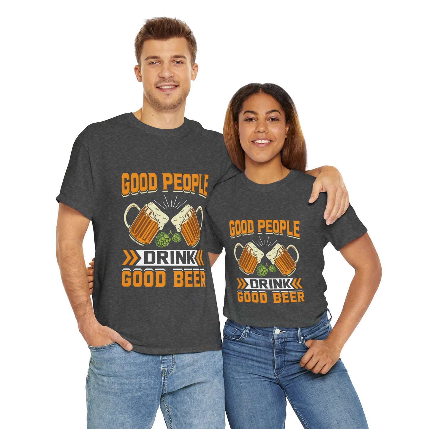 Funny Beer Slogan Tee, Good People Drink Good Beer