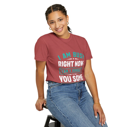 Sarcastic Unisex T-Shirt - 'I Am Busy Right Now, Can I Ignore You Some Other Time?'
