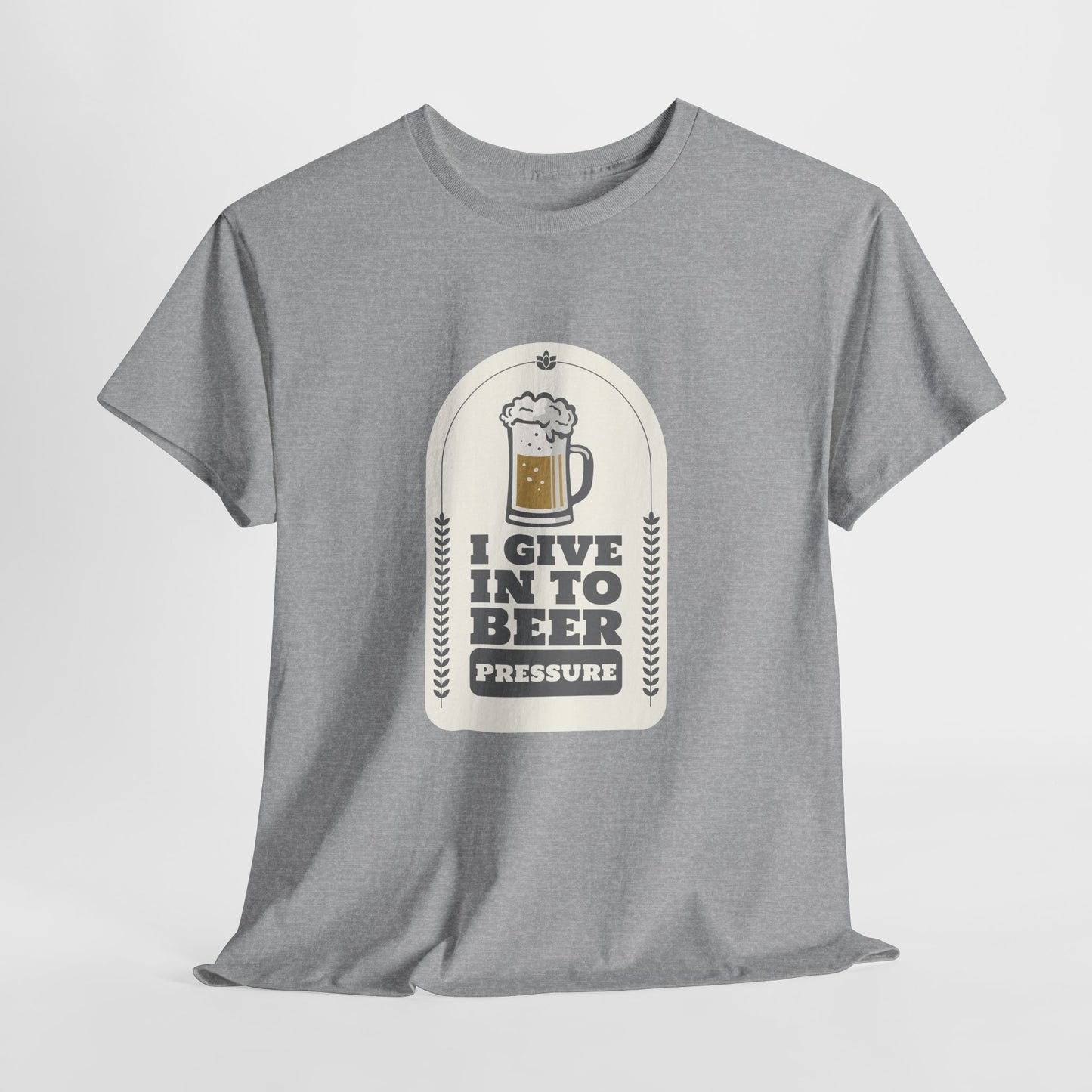 I Give In To Beer Pressure Unisex Heavy Cotton Tee
