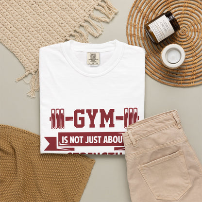 Unisex Gym Strength T-Shirt - "Gym is Not Just About Strength, The Mind Must Be Strong"
