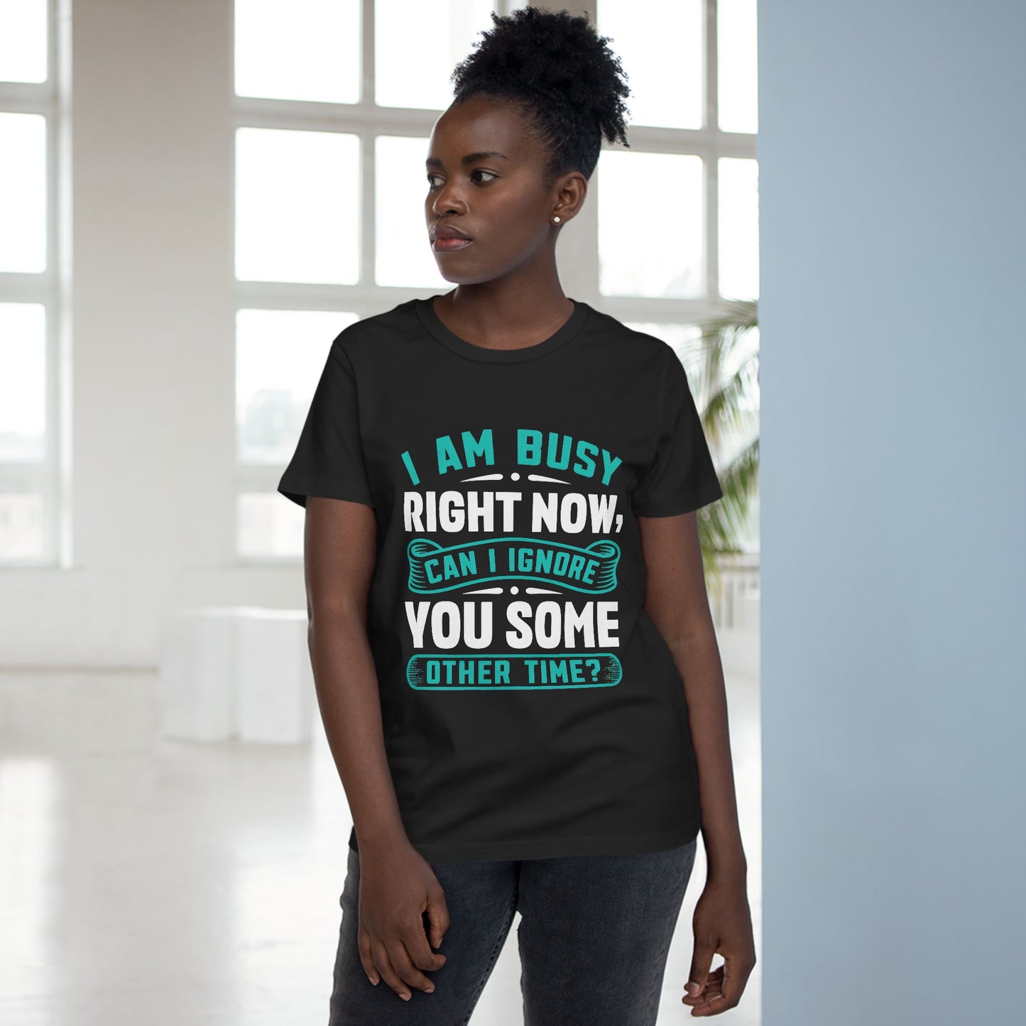 Women’s Relaxed Maple Tee - "I Am Busy Right Now, Can I Ignore You Some Other Time?"