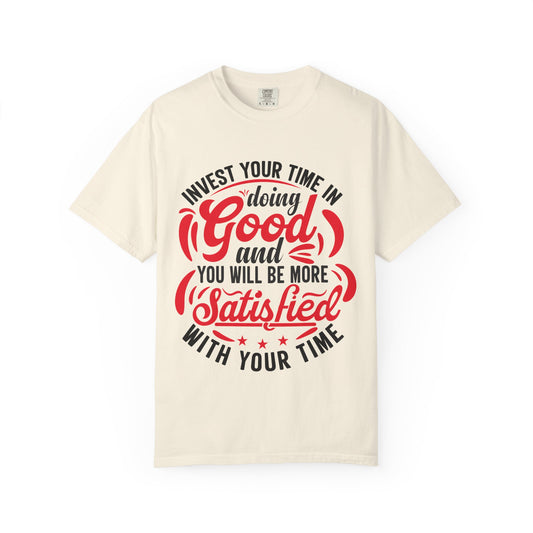 Motivational Unisex Garment-Dyed T-Shirt - 'Invest Your Time in Doing Good'
