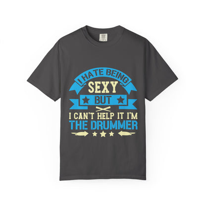 Drummer T-Shirt - "I Hate Being Sexy But I Can't Help It I'm The Drummer"