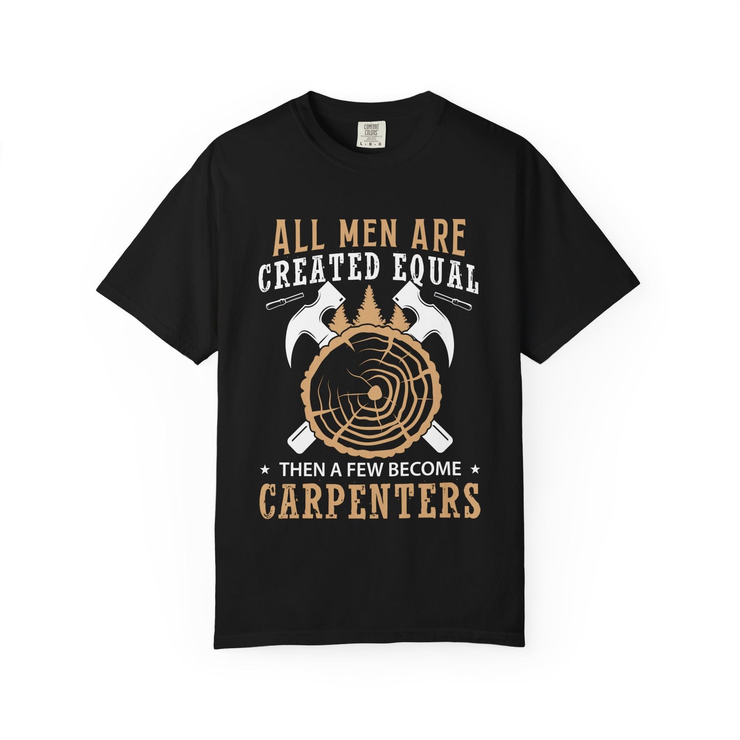 All Men Are Created Equal Carpenter T-Shirt - Unisex Garment-Dyed Tee for Woodworkers