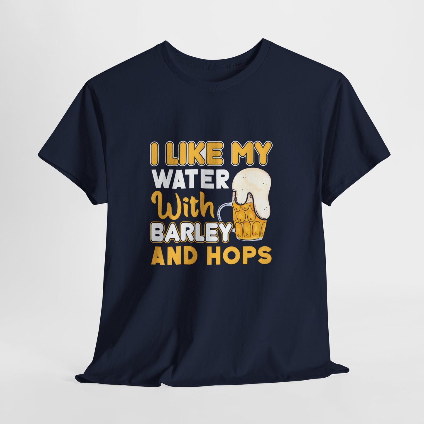 Funny Beer Slogan Tee, I Like My Water