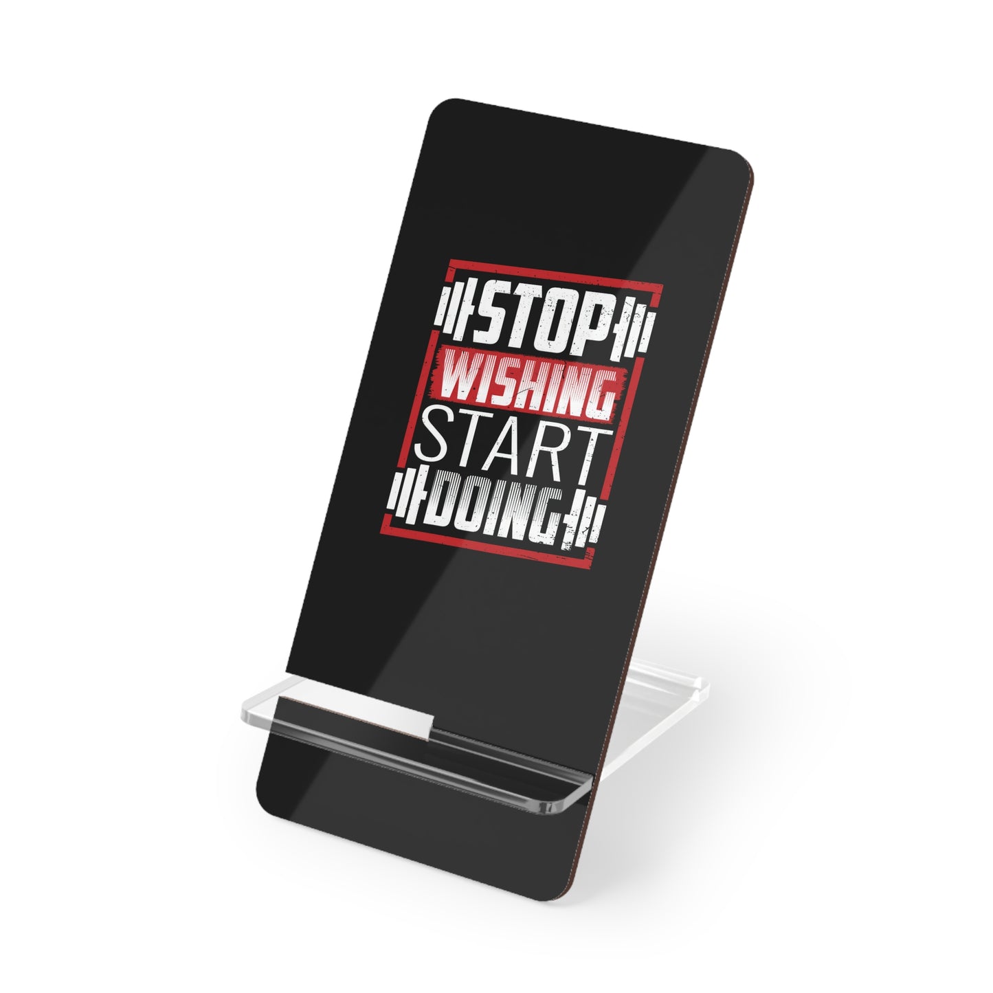 Motivational Mobile Phone Stand, Stop Wishing Start Doing